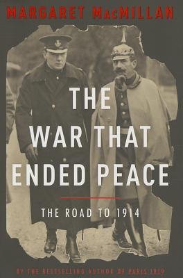 [ The War That Ended Peace: The Road to 1914 MacMillan, Margaret ( Author ) ] { Hardcover } 2013