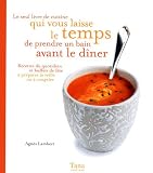 Livres Recette de Cuisine - Le seul livre de cuisine qui vous laisse le temps de prendre un bain avant le dîner : Recettes du quotidien et buffets de fête à préparer la veille ou à congeler