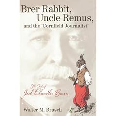 Brer Rabbit, Uncle Remus, and the 'Cornfield Journalist': The Tale of Joel Chandler Harris