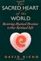 The Sacred Heart of the World: Restoring Mystical Devotion to Our Spiritual Life