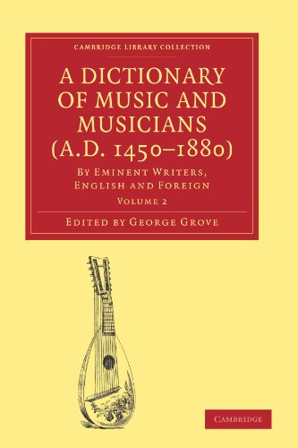 A Dictionary of Music and Musicians (A.D. 1450-1880): By Eminent Writers, English and Foreign (Cambridge Library Collection - Music)