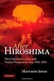 After Hiroshima : the United States, race and nuclear weapons in Asia, 1945-1965