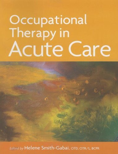 Occupational Therapy in Acute Care 1st (first) by Helene Smith-Gabai (2011) Perfect Paperback