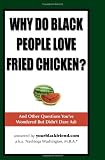 Why Do Black People Love Fried Chicken? And Other Questions You've Wondered But Didn't Dare Ask