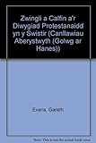 Zwingli a Calfin a'r Diwygiad Protestannaidd yn y Swistir