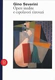 Gino Severini: Opere inedite e capolavori ritrovati (Italian Edition)