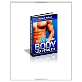 The 16 Minute Body Sculpting Kit: Attain Your Dream Body In Just 16 Minutes A Day!