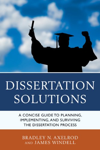 Dissertation Solutions: A Concise Guide to Planning, Implementing, and Surviving the Dissertation Process
