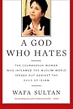 A God Who Hates: The Courageous Woman Who Inflamed the Muslim World Speaks Out Against the Evils of Islam