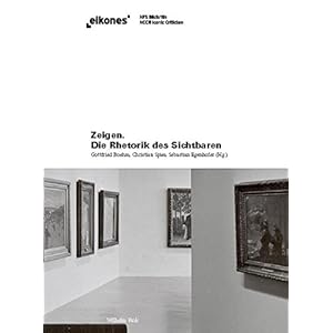 Zeigen. Die Rhetorik des Sichtbaren. (eikones)