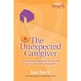 The Unexpected Caregiver: How Boomers Can Keep Mom and Dad Active, Safe and Independent by  Kari Berit