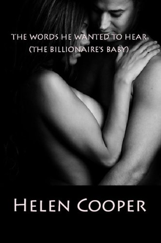 The Words He Wanted To Hear (The Billionaire's Baby) Book 1 by Helen Cooper