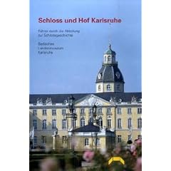 Schloss und Hof Karlsruhe: Der neue F�hrer durch die Schlossgeschichte