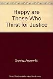 Happy are those who thirst for justice