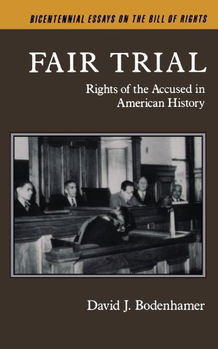 Fair Trial: Rights of the Accused in American History (Bicentennial Essays on the Bill of Rights)