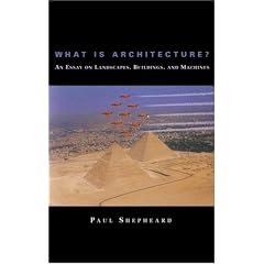 What Is Architecture? An Essay on Landscapes, Buildings, and Machines