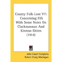County Folk-Lore V7: Concerning Fife With Some Notes On Clackmannan And Kinross-Shires (1914)