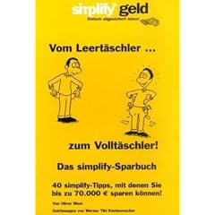 Vom Leert�schler zum Vollt�schler - Das simplify-Sparbuch: 40 simplify-Tipps, mit denen Sie bis zu 70.000 Euro sparen k�nnen!