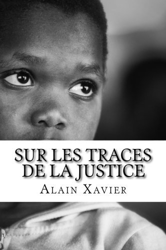Sur Les Traces de la Justice: Le petit KUETSOH et son père déterminés à rendre justice face à un gouvernement qui n'hésite pas à tirer sur des Civils ... nues « Tome 1 » (Volume 1) (French Edition)