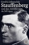 Stauffenberg und das Attentat des 20. Juli 1944: Darstellung, Biographien, Dokumente