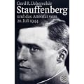 Stauffenberg und das Attentat des 20. Juli 1944: Darstellung, Biographien, Dokumente