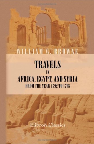Travels in Africa, Egypt, and Syria, from the Year 1792 to 1798 by William George Browne (2004-02-05)