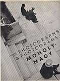 Moholy-Nagy, photographs and photograms