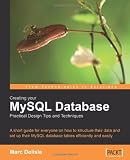 Creating your MySQL Database: Practical Design Tips and Techniques: A short guide for everyone on how to structure your data and set-up your MySQL database tables efficiently and easily.