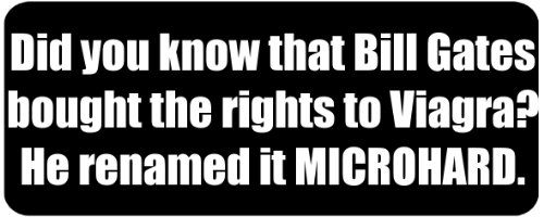 Did you know that Bill Gates bought the rights to Viagra? He renamed it MICROHARD. – Funny Printed Coffee Mug [BLK4323]