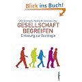 Gesellschaft begreifen: Einladung zur Soziologie