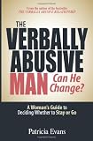 The Verbally Abusive Man, Can He Change?: A Woman's Guide to Deciding Whether to Stay or Go