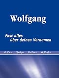 Produkt-Bild: Wolfgang - fast alles &uuml;ber deinen Vornamen
