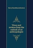 Views and reviews from the outlook of an anthropologist