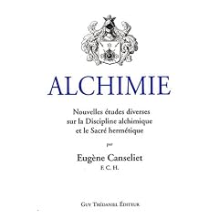 Alchimie : Nouvelles �tudes diverses sur la discipline alchimique et le Sacr� herm�tique