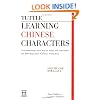 Tuttle Learning Chinese Characters: A Revolutionary New Way to Learn and Remember the 800 Most Basic Chinese Characters