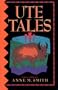 Ute Tales (University of Utah Publications in the American West, Vol 29)