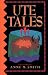 Ute Tales (University Of Utah Publications In The American West, Vol ...