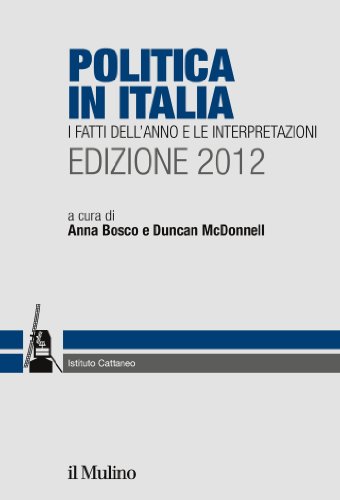 Politica in Italia. Edizione 2012: I fatti dell'anno e le interpretazioni (Ricerche e studi dell'Ist. C. Cattaneo) (Italian Edition)