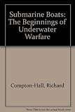 Submarine boats : the beginnings of underwater warfare