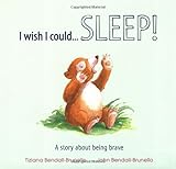 I wish I could-- sleep! : a story about being brave