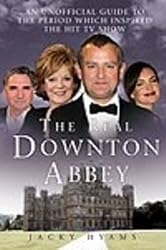 The Real Downton Abbey: An Unofficial Guide to the Period which Inspired the Hit TV Show
