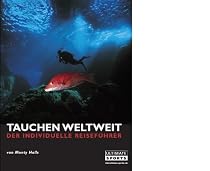 Tauchen weltweit: Der individuelle Reisef&uuml;hrer. 60 der weltbesten Tauchgebiete