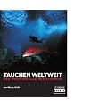 Tauchen weltweit: Der individuelle Reisef�hrer. 60 der weltbesten Tauchgebiete