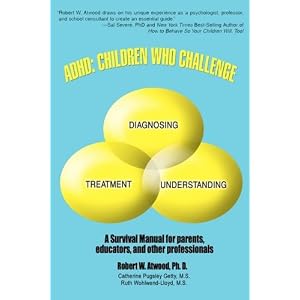ADHD: Children Who Challenge: A Survival Manual for Parents, Educators, and other Professionals