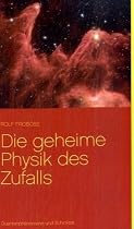 Die geheime Physik des Zufalls: Quantenph&auml;nomene und Schicksal - Kann die Quantenphysik paranormale Ph&auml;nomene erkl&auml;ren?