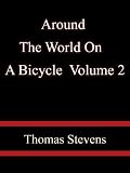 Around The World On A Bicycle  Volume 2  - Thomas Stevens