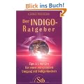 Der Indigo-Ratgeber - Tips und �bungen f�r einen entspannten Umgang mit den Kindern unserer Zeit