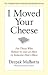 I Moved Your Cheese: For Those Who Refuse to Live as Mice in Someone Else's Maze (Bk Business)