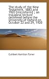 The Study of the New Testament, 1883 and 1920 [Microform]; An Inaugural Lecture Delivered Before Th