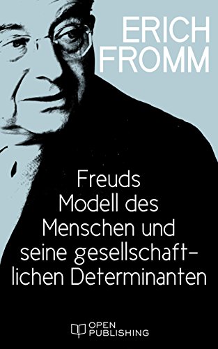 Freuds Modell des Menschen und seine gesellschaftlichen Determinanten: Freud's Model of Man and Its Social Determinants (German Edition)